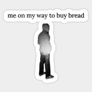 Me On My Way To Buy Bread Sticker